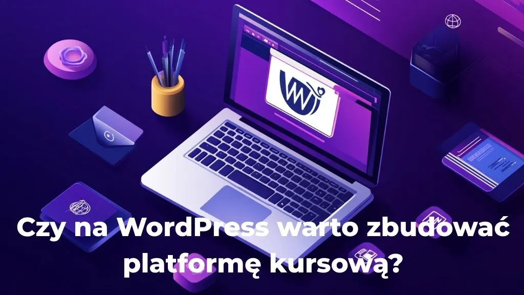 Czy na WordPress warto zbudować platformę kursową?